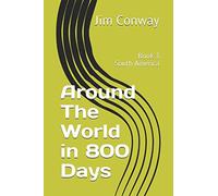 Around The World in 800 Days - Book 3 - South America: Travelling For Grown Ups