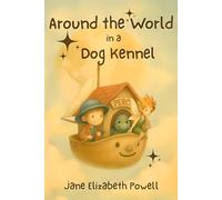 Around the World in a Dog Kennel: A Delightful, Quirky, Chapter Book for Children aged 6 - 9
