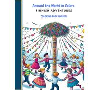 Around the World in Colors - Finnish Adventures: Coloring book for kids 8-12; Explore Geography, Culture, and Relaxation Through Coloring for kids