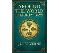 Around the World in Eighty Days: A daring race against time filled with global exploration, Victorian-era innovation, culture clashes, and unexpected moments of loyalty and humor
