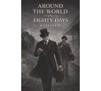 Around the World in Eighty Days: A Reckless Wager, a Global Chase, and Eighty Days to Win