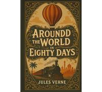 Around the World in Eighty Days (ABD Publishing Annotated Edition): A Race Against Time Across the Globe