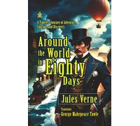 Around the World in Eighty Days: [Annotated] A Timeless Journey of Adventure, Courage, and Discovery