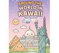 AROUND THE WORLD IN KAWAII: Famous Places Coloring Book in Kawaii Style