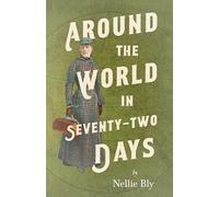Around the World in Seventy-Two Days: With a Biography by Frances E. Willard and Mary A. Livermore