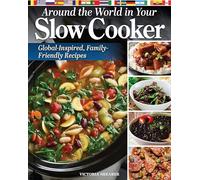 Around the World in Your Slow Cooker: Delicious, Family-Friendly Global Recipes: Global-Inspired, Family-Friendly Recipes