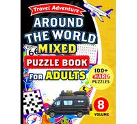 Around the World Mixed Puzzle Book for Adults: 100+ Hard Puzzles Including Word Search, Sudoku, Crossword, Maze, Cryptogram, Kakuro and Word Scramble.
