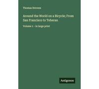 Around the World on a Bicycle; From San Francisco to Teheran: Volume 1 - in large print