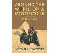 Around the World on a Motorcycle: 1928 to 1936