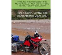 AROUND THE WORLD ON THE MOTORCYCLE - NOT QUITE THERE YET BUT GETTING CLOSER: Part 1. North, Central and South America 2009-2017