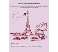 Around the World: Paris Edition: A Relaxing Coloring Book for Adults & Teens Featuring Iconic Paris Landmarks, Cafés, and Culture (Around the world coloring books)