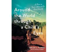 Around the World through a Child's Eyes: A Memoir of Travel, Cultures, and Our Shared Humanity