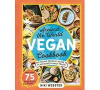 Around the World Vegan Cookbook : The Young Person's Guide to Plant-based Family Feasts