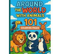 Around the World with Animals: 101 Coloring Pages of Global Adventures