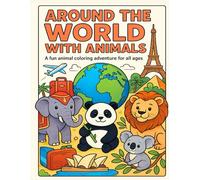 Around the World with Animals: A Fun Animal Coloring Adventure for All Ages, 40 Beautiful Wildlife Pages from Every Continent, Relaxing and Educational Coloring Book, (8.5 x 11 in)