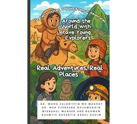 Around the World with Brave Young Explorers - Real Adventures, Real Places