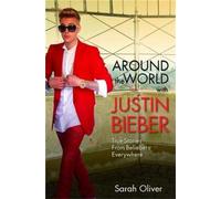 Around the World with Justin Bieber - True Stories from Beliebers Everywhere