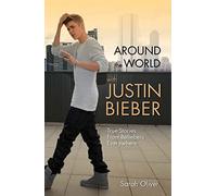 Around the World with Justin Bieber - True Stories from Beliebers Everywhere