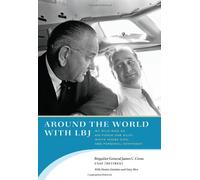 Around the World with LBJ: My Wild Ride as Air Force One Pilot, White House Aide, and Personal Confidant