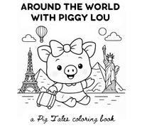 Around the World with Piggy Lou: a Pig Tales Coloring Book