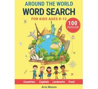 Around the World Word Search for Kids Ages 8-12: 100 Themed Puzzles - Countries, Capitals, Landmarks, Animals, Food, and World Wonders (Aria Mason Travel Activity Books)