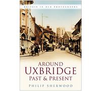 Around Uxbridge Past & Present: Britain in Old Photographs