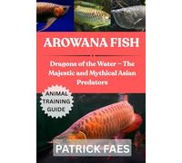 AROWANA FISH: Dragons of the Water - The Majestic and Mythical Asian Predators