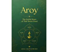 Aroy: The Joyful Heart of Thai Street Food (THE HEART OF THAILAND)