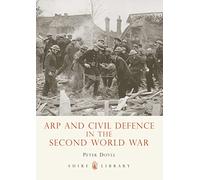ARP and Civil Defence in the Second World War: No. 581 (Shire Library)