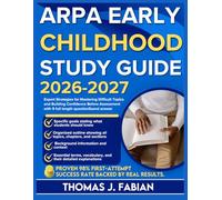 ARPA EARLY CHILDHOOD STUDY GUIDE 2026-2027: Expert Strategies for Mastering Difficult Topics and Building Confidence Before Assessment with 9 full length Questions and Answer