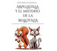 Arpeladilla y el misterio de la bellotaza: Una sórdida historia de animalitos e inframundo (Las fantásticas aventuras de Arpeladilla)