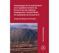 Arqueologia de la arquitectura en el oppidum oretano de El Cerro de las Cabezas (Valdepenas, Ciudad Real): los bastiones de la puerta S