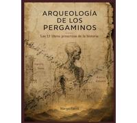 ARQUEOLOGÍA DE LOS PAPIROS: Los 13 Libros Proscritos de la Historia
