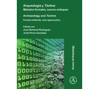Arqueologia y Techne: Metodos formales, nuevos enfoques : Archaeology and Techne: Formal methods, new approaches