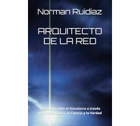 Arquitecto de la Red: Descodificando el Simulacro a través de la Frecuencia, la Ciencia y la Verdad