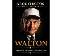 Arquitectos de la Riqueza - Sam Walton: El comerciante que conquistó el mundo: 7