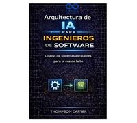 Arquitectura de IA para ingenieros de software: Diseño de sistemas escalables para la era de la IA