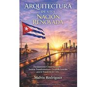 ARQUITECTURA DE UNA NACIÓN RENOVADA: Fundamentos Constitucionales, Justicia Transformadora y Desarrollo Sostenible para la Transición de Cuba