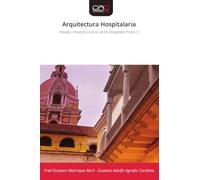 Arquitectura Hospitalaria: Pasado, Presente y Futuro de los Hospitales (Tomo 1)