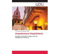 Arquitectura Hospitalaria: Pasado, Presente y Futuro de los Hospitales (Tomo 2)