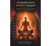 Arquitectura Sonora Integral: Introducción y guía de uso del sistema completo. Cuencos · Frecuencias solfeggio · Bineurales