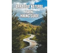 ARRABIDA NATURAL PARK HIKING GUIDE: Explore Portugal’s Hidden Coastal Trails, Secret Beaches, and Breathtaking Nature Escapes - Updated Edition ... the World: Essential Hiking Guide Series)