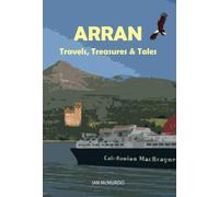 Arran: Travels, Treasures and Tales