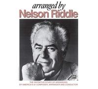 Arranged by Nelson Riddle: The Definitive Study of Arranging by America's #1 Composer, Arranger and Conductor