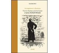 Arrangement in Business: The Art Markets & the Career of James McNeill Whistler
