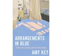 Arrangements in Blue : Notes on Loving and Living Alone