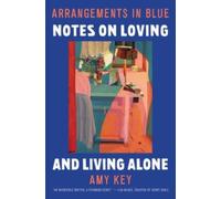 Arrangements in Blue : Notes on Loving and Living Alone