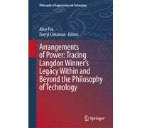 Arrangements of Power: Tracing Langdon Winner’s Legacy Within and Beyond the Philosophy of Technology
