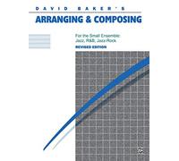 Arranging And Composing For The Small Ensemble: Jazz - R&B - Jazz & Rock