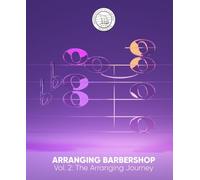 Arranging Barbershop: Volume 2: the Arranging Journey